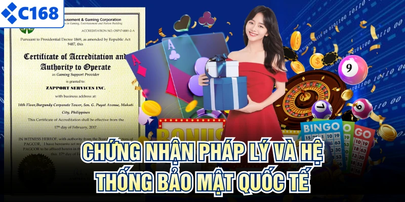 Chứng nhận pháp lý và hệ thống bảo mật quốc tế