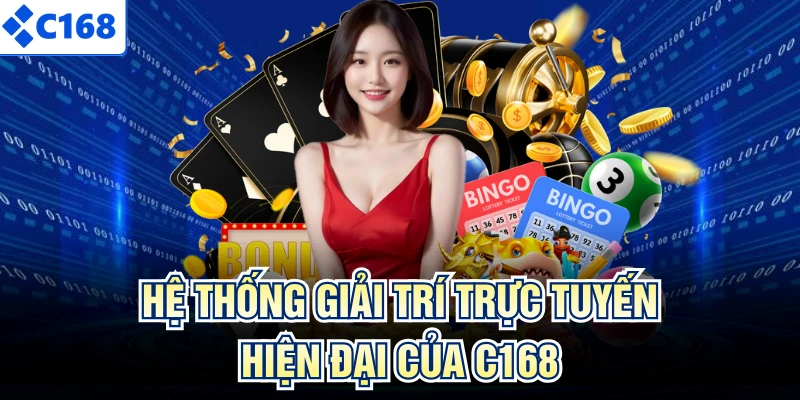 Hệ thống giải trí trực tuyến hiện đại của C168